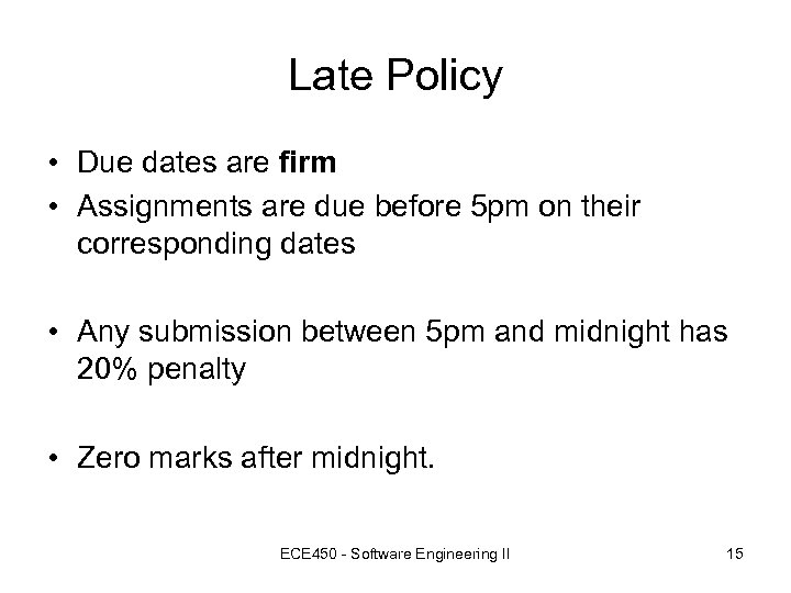 Late Policy • Due dates are firm • Assignments are due before 5 pm