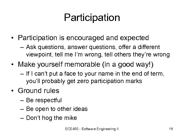 Participation • Participation is encouraged and expected – Ask questions, answer questions, offer a