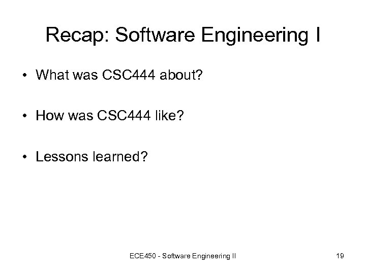 Recap: Software Engineering I • What was CSC 444 about? • How was CSC