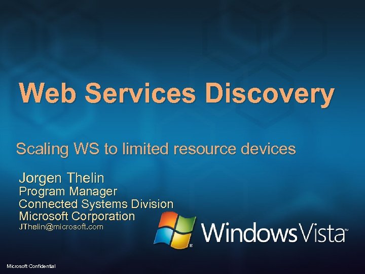 Web Services Discovery Scaling WS to limited resource devices Jorgen Thelin Program Manager Connected