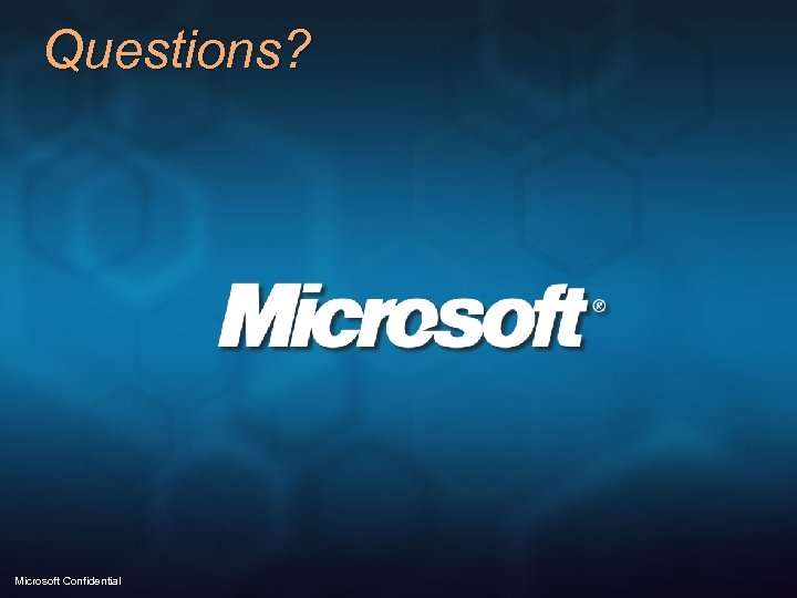 Questions? Microsoft Confidential 