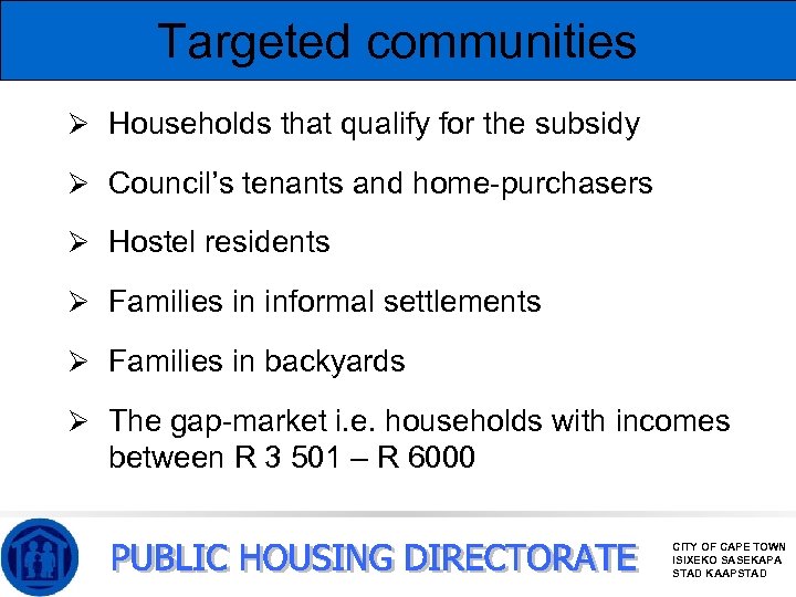 Targeted communities Ø Households that qualify for the subsidy Ø Council’s tenants and home-purchasers