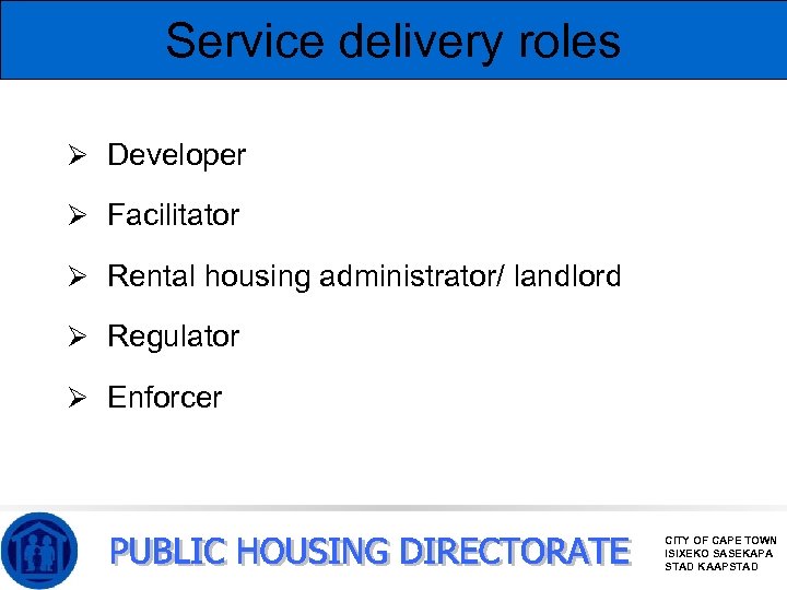 Service delivery roles Ø Developer Ø Facilitator Ø Rental housing administrator/ landlord Ø Regulator