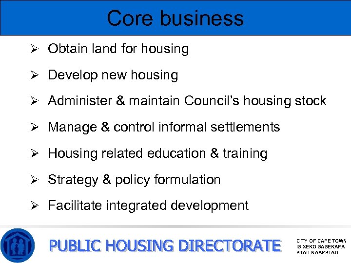 Core business Ø Obtain land for housing Ø Develop new housing Ø Administer &