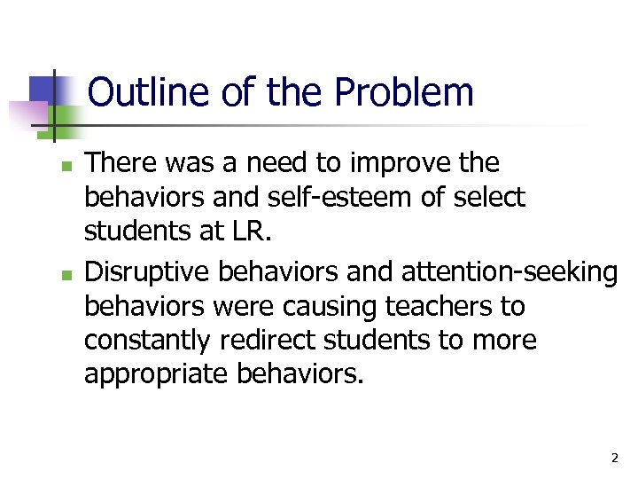 Outline of the Problem n n There was a need to improve the behaviors