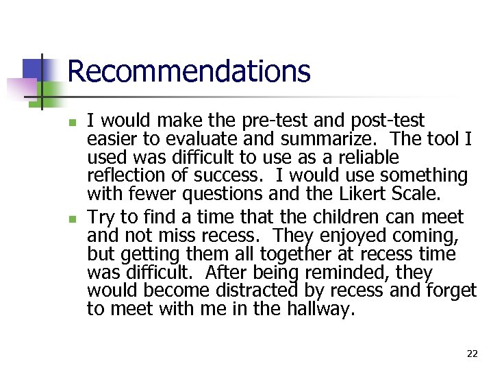 Recommendations n n I would make the pre-test and post-test easier to evaluate and