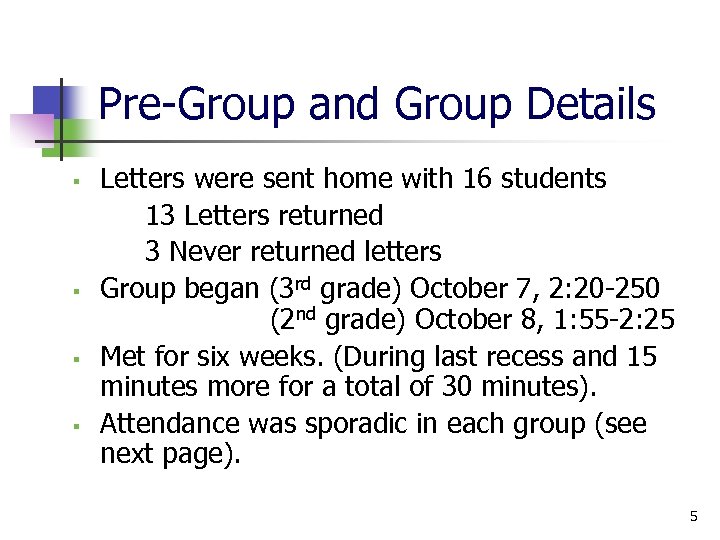 Pre-Group and Group Details § § Letters were sent home with 16 students 13