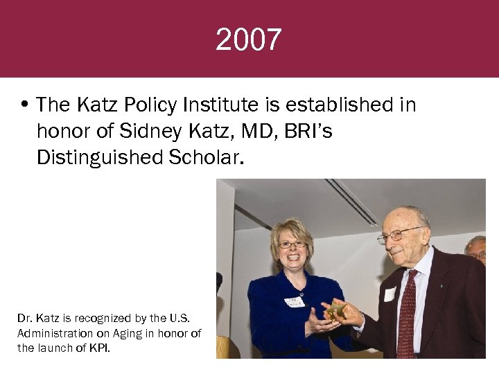 2007 • The Katz Policy Institute is established in honor of Sidney Katz, MD,