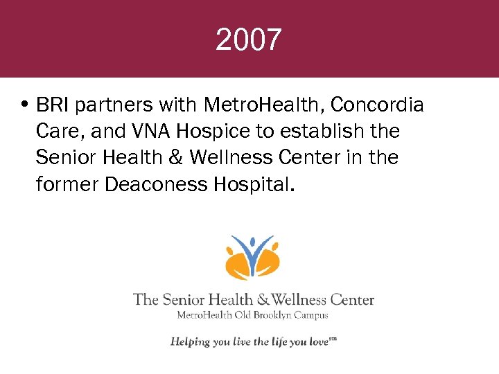 2007 • BRI partners with Metro. Health, Concordia Care, and VNA Hospice to establish