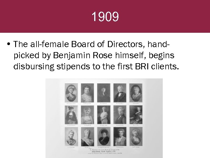 1909 • The all-female Board of Directors, handpicked by Benjamin Rose himself, begins disbursing