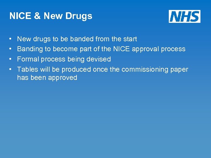NICE & New Drugs • • New drugs to be banded from the start