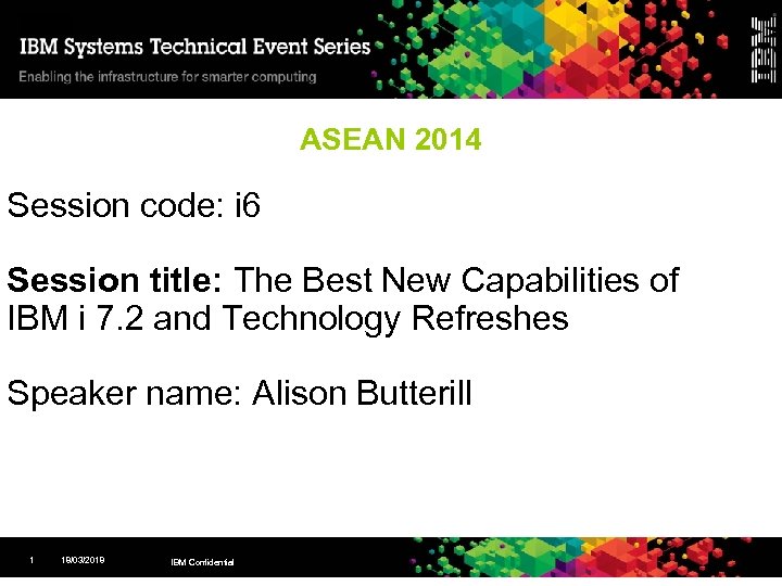 ASEAN 2014 Session code: i 6 Session title: The Best New Capabilities of IBM
