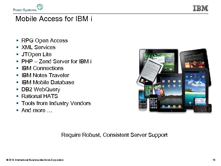 Mobile Access for IBM i § § § RPG Open Access XML Services JTOpen