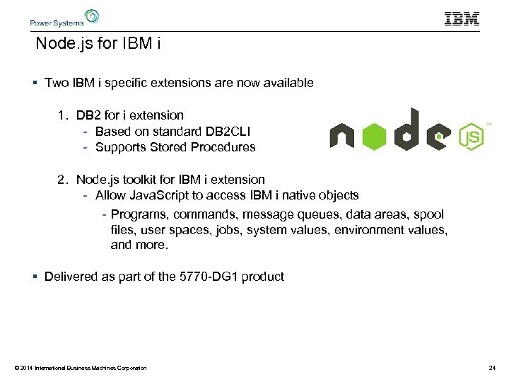 Node. js for IBM i § Two IBM i specific extensions are now available
