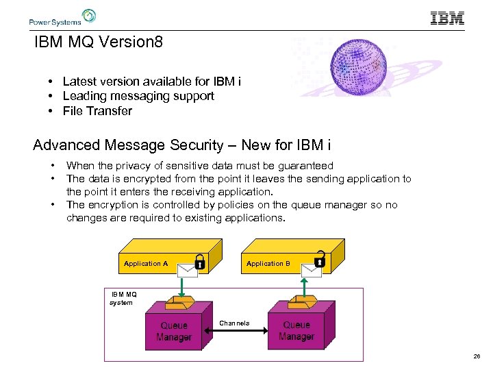 IBM MQ Version 8 • Latest version available for IBM i • Leading messaging