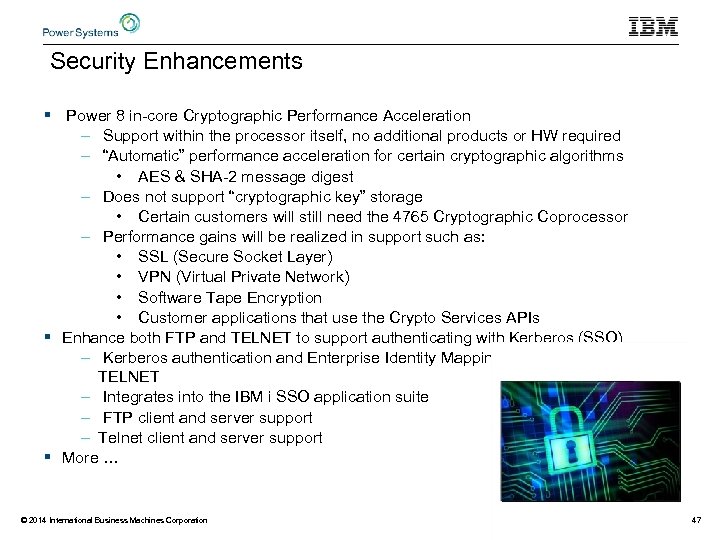 Security Enhancements § Power 8 in-core Cryptographic Performance Acceleration – Support within the processor