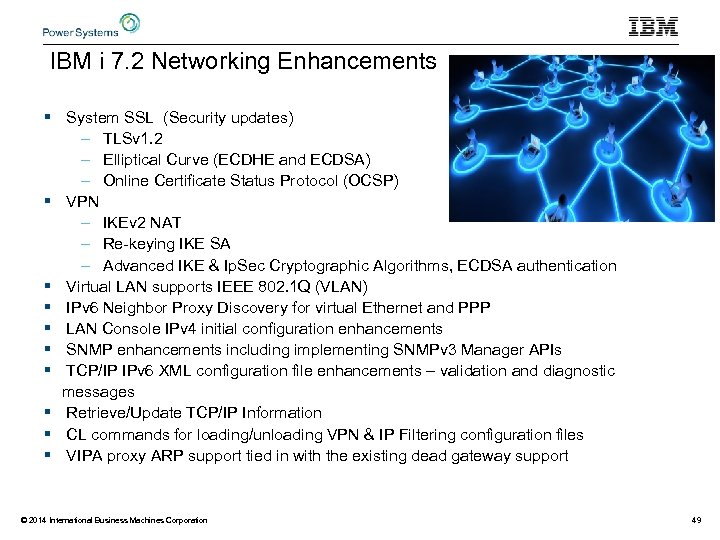 IBM i 7. 2 Networking Enhancements § System SSL (Security updates) – TLSv 1.