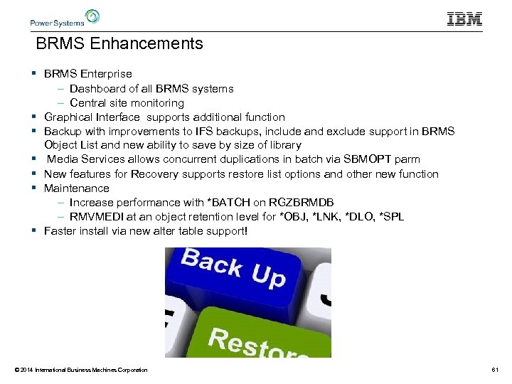 BRMS Enhancements § BRMS Enterprise – Dashboard of all BRMS systems – Central site