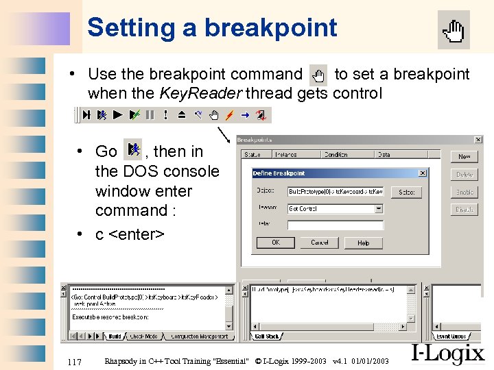 Setting a breakpoint • Use the breakpoint command to set a breakpoint when the
