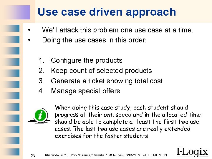 Use case driven approach • • We’ll attack this problem one use case at