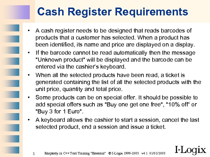 Cash Register Requirements • A cash register needs to be designed that reads barcodes