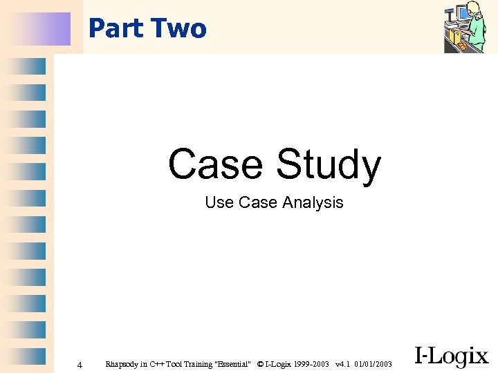 Part Two Case Study Use Case Analysis 4 Rhapsody in C++ Tool Training 