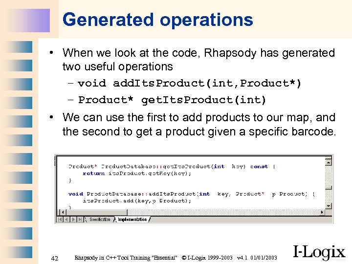 Generated operations • When we look at the code, Rhapsody has generated two useful
