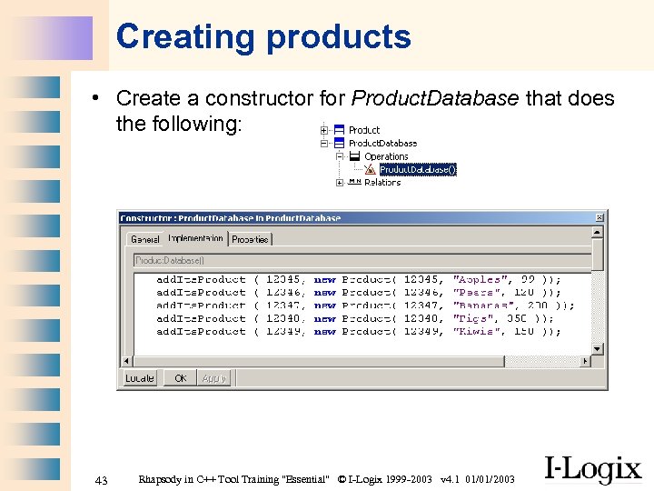 Creating products • Create a constructor for Product. Database that does the following: 43