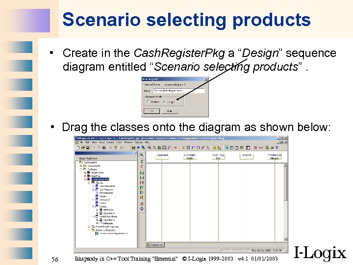 Scenario selecting products • Create in the Cash. Register. Pkg a “Design” sequence diagram