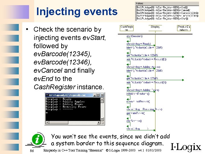 Injecting events • Check the scenario by injecting events ev. Start, followed by ev.