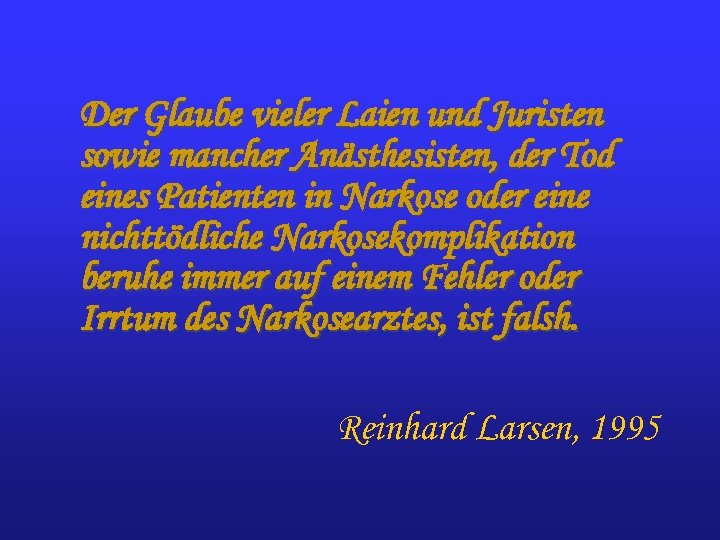 Der Glaube vieler Laien und Juristen sowie mancher Anästhesisten, der Tod eines Patienten in