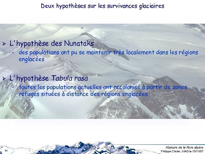 Deux hypothèses sur les survivances glaciaires Ø L'hypothèse des Nunataks • Ø L'hypothèse Tabula