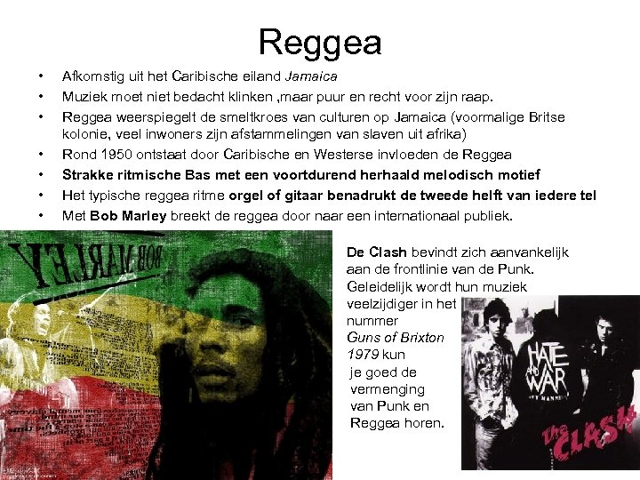 Reggea • • Afkomstig uit het Caribische eiland Jamaica Muziek moet niet bedacht klinken