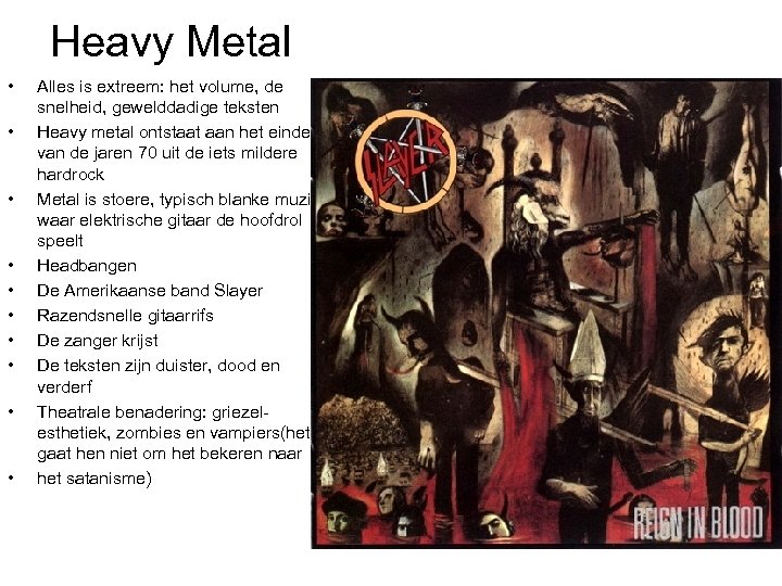 Heavy Metal • • • Alles is extreem: het volume, de snelheid, gewelddadige teksten