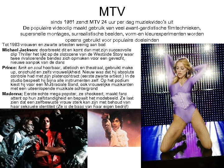 MTV sinds 1981 zendt MTV 24 uur per dag muziekvideo’s uit De populaire videoclip