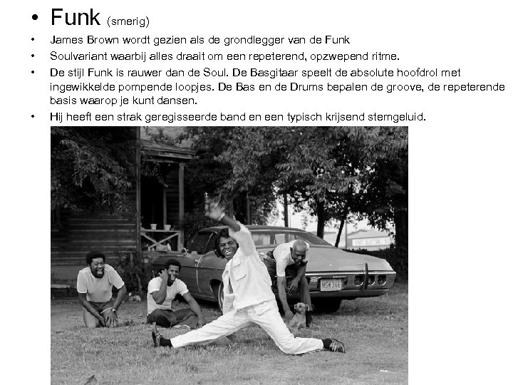  • Funk (smerig) • • James Brown wordt gezien als de grondlegger van