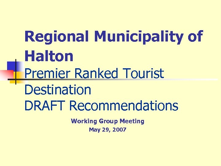 Regional Municipality of Halton Premier Ranked Tourist Destination DRAFT Recommendations Working Group Meeting May