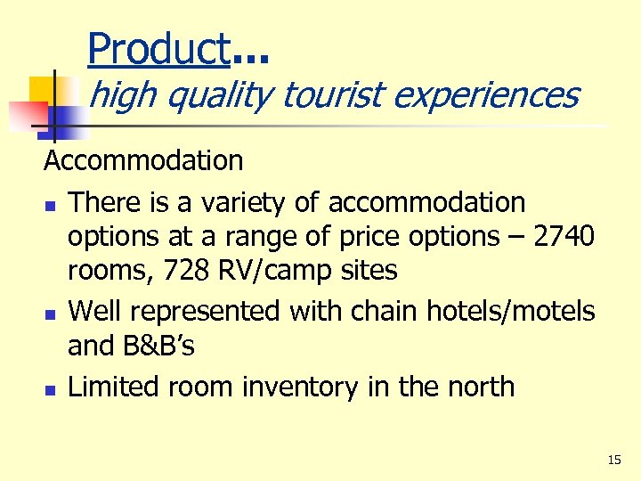 Product. . . high quality tourist experiences Accommodation n There is a variety of