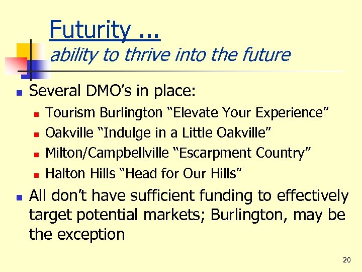 Futurity. . . ability to thrive into the future n Several DMO’s in place: