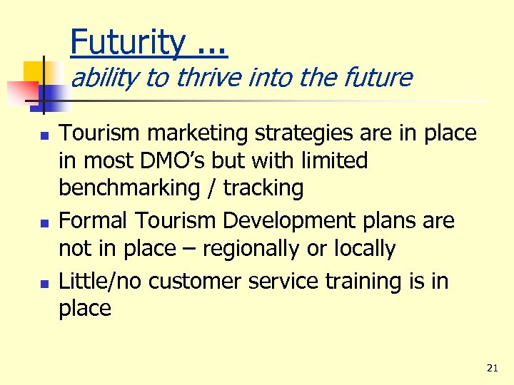 Futurity. . . ability to thrive into the future n n n Tourism marketing