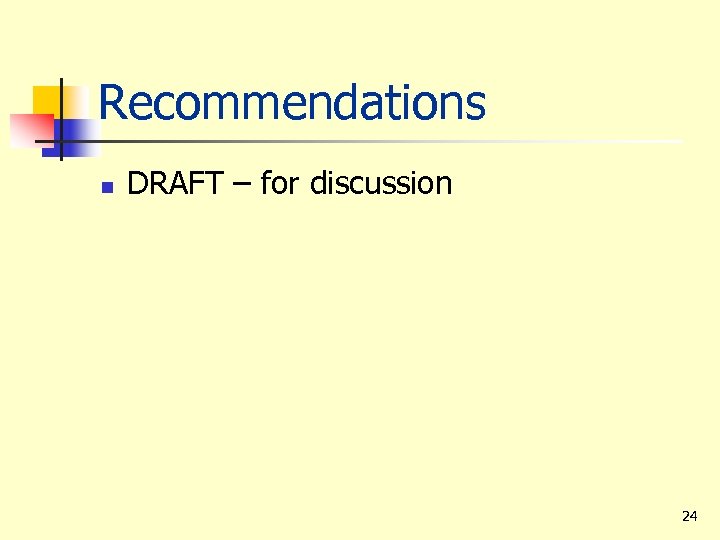 Recommendations n DRAFT – for discussion 24 