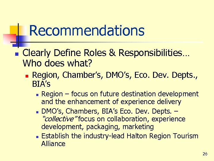 Recommendations n Clearly Define Roles & Responsibilities… Who does what? n Region, Chamber’s, DMO’s,