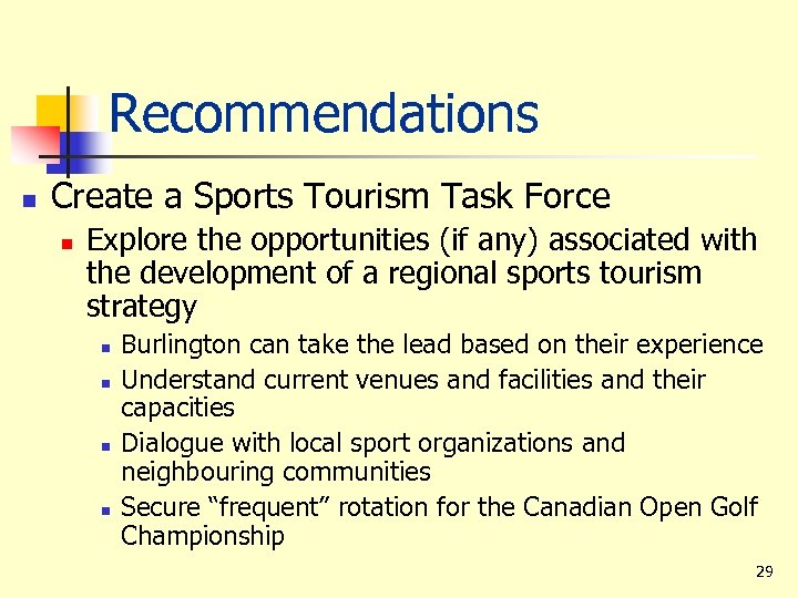 Recommendations n Create a Sports Tourism Task Force n Explore the opportunities (if any)