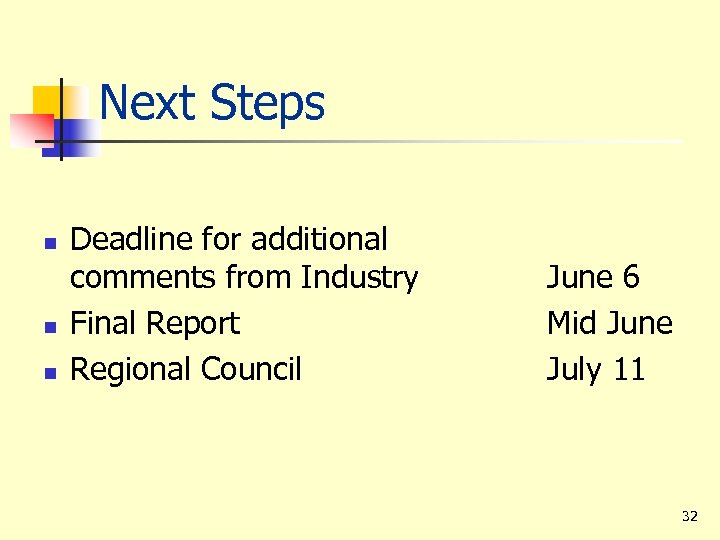 Next Steps n n n Deadline for additional comments from Industry Final Report Regional