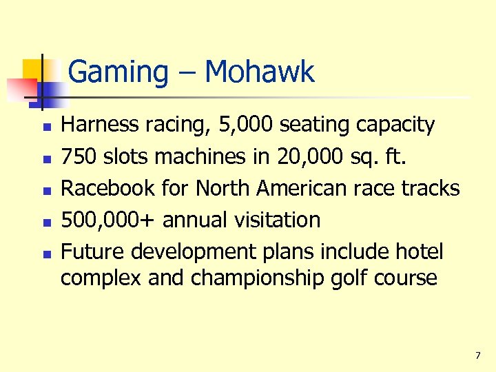 Gaming – Mohawk n n n Harness racing, 5, 000 seating capacity 750 slots