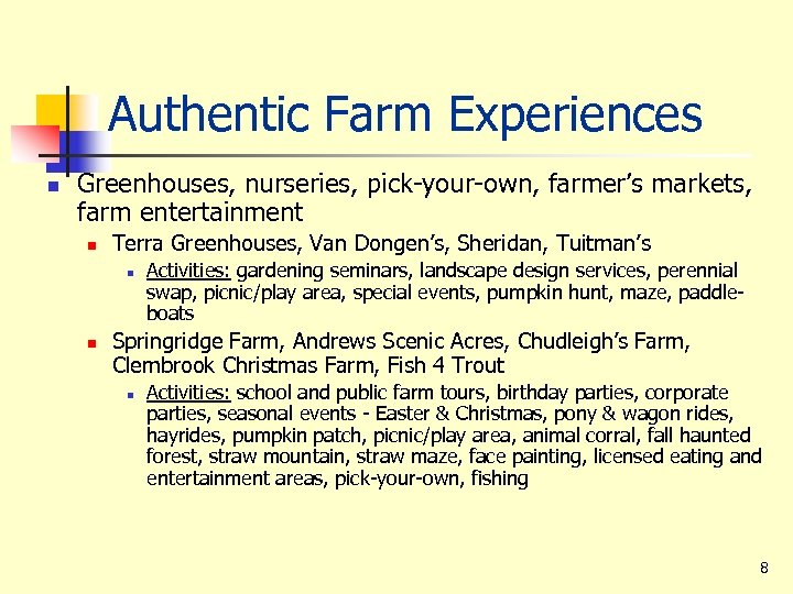 Authentic Farm Experiences n Greenhouses, nurseries, pick-your-own, farmer’s markets, farm entertainment n Terra Greenhouses,