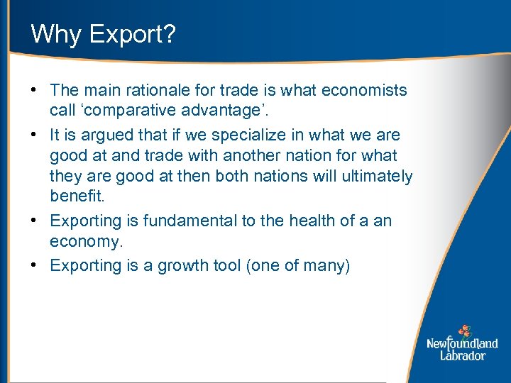 Why Export? • The main rationale for trade is what economists call ‘comparative advantage’.