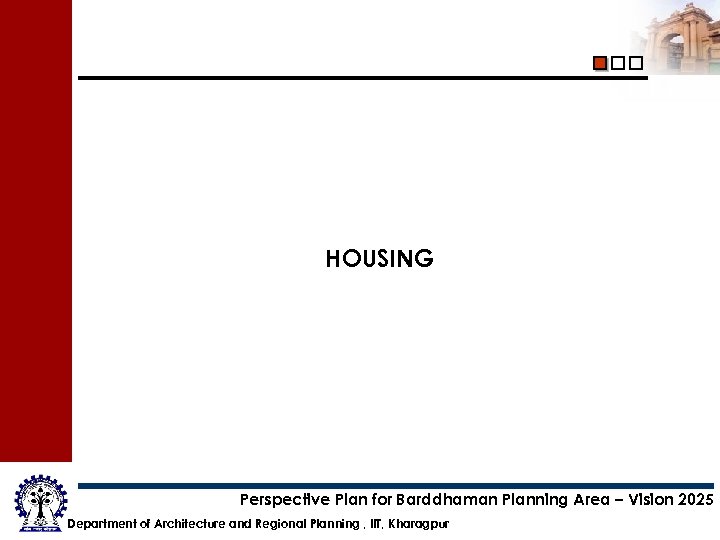 HOUSING Perspective Plan for Barddhaman Planning Area – Vision 2025 Department of Architecture and