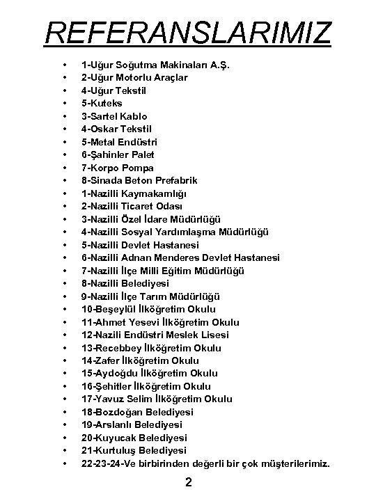 REFERANSLARIMIZ • • • • • • • • 1 -Uğur Soğutma Makinaları A.