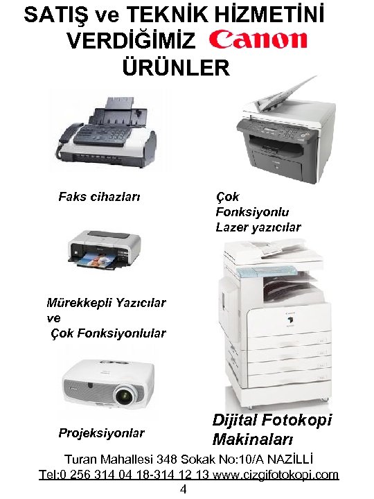 SATIŞ ve TEKNİK HİZMETİNİ VERDİĞİMİZ ÜRÜNLER Faks cihazları Çok Fonksiyonlu Lazer yazıcılar Mürekkepli Yazıcılar